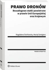 Prawo dronów. Bezzałogowe statki powietrzne w prawie Unii Europejskiej oraz krajowym Prawo dronów. Bezzałogowe statki powietrzne w prawie Unii Europejskiej oraz krajowym