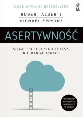 Asertywność Sięgaj po to, czego chcesz, nie raniąc innych Asertywność Sięgaj po to, czego chcesz, nie raniąc innych