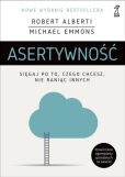 Asertywność Sięgaj po to, czego chcesz, nie raniąc innych Asertywność Sięgaj po to, czego chcesz, nie raniąc innych