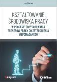 Kształtowanie środowiska pracy w procesie przygotowania trenerów pracy do zatrudnienia wspomaganego Kształtowanie środowiska pracy w procesie przygotowania trenerów pracy do zatrudnienia wspomaganego