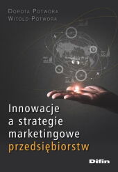 Innowacje a strategie marketingowe przedsiębiorstw Innowacje a strategie marketingowe przedsiębiorstw