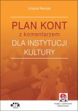 Plan kont z komentarzem dla instytucji kultury (z suplementem elektronicznym) Plan kont z komentarzem dla instytucji kultury (z suplementem elektronicznym)