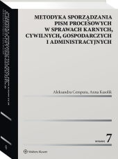 Metodyka sporządzania pism procesowych w sprawach karnych, cywilnych, gospodarczych i administracyjnych Metodyka sporządzania pism procesowych w sprawach karnych, cywilnych, gospodarczych i administracyjnych
