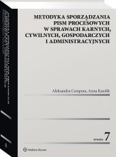 Metodyka sporządzania pism procesowych w sprawach karnych, cywilnych, gospodarczych i administracyjnych Metodyka sporządzania pism procesowych w sprawach karnych, cywilnych, gospodarczych i administracyjnych