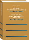 Słownik terminologii prawniczej. Francusko-polski Słownik terminologii prawniczej. Francusko-polski