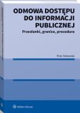 Odmowa dostępu do informacji publicznej. Przesłanki, granice, procedura Odmowa dostępu do informacji publicznej. Przesłanki, granice, procedura