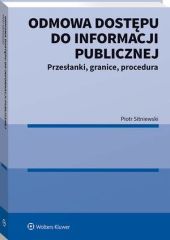 Odmowa dostępu do informacji publicznej. Przesłanki, granice, procedura Odmowa dostępu do informacji publicznej. Przesłanki, granice, procedura
