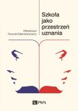 Szkoła jako przestrzeń uznania Szkoła jako przestrzeń uznania