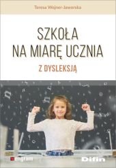 Szkoła na miarę ucznia z dysleksją Szkoła na miarę ucznia z dysleksją