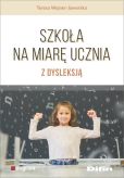 Szkoła na miarę ucznia z dysleksją Szkoła na miarę ucznia z dysleksją