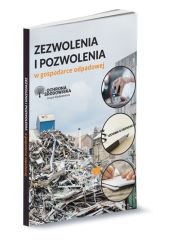 Zezwolenia i pozwolenia w gospodarce odpadowej Zezwolenia i pozwolenia w gospodarce odpadowej