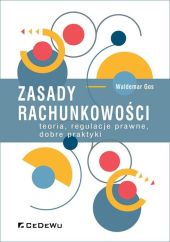 Zasady rachunkowości teoria regulacje prawne dobre praktyki Zasady rachunkowości teoria regulacje prawne dobre praktyki