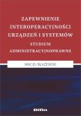Zapewnienie interoperacyjności urządzeń i systemów Zapewnienie interoperacyjności urządzeń i systemów