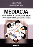 Mediacja w sprawach gospodarczych jako narzędzie wspierające sukces w biznesie Mediacja w sprawach gospodarczych jako narzędzie wspierające sukces w biznesie