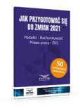 Jak przygotować się do zmian 2021.Podatki,rachunkowość,prawo pracy,ZUS Jak przygotować się do zmian 2021.Podatki,rachunkowość,prawo pracy,ZUS