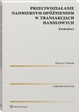 Przeciwdziałanie nadmiernym opóźnieniom w transakcjach handlowych. Komentarz Przeciwdziałanie nadmiernym opóźnieniom w transakcjach handlowych. Komentarz
