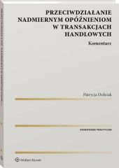 Przeciwdziałanie nadmiernym opóźnieniom w transakcjach handlowych. Komentarz Przeciwdziałanie nadmiernym opóźnieniom w transakcjach handlowych. Komentarz