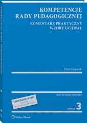 Kompetencje rady pedagogicznej. Komentarz praktyczny. Wzory uchwał z serii MERITUM Kompetencje rady pedagogicznej. Komentarz praktyczny. Wzory uchwał z serii MERITUM
