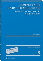 Kompetencje rady pedagogicznej. Komentarz praktyczny. Wzory uchwał z serii MERITUM Kompetencje rady pedagogicznej. Komentarz praktyczny. Wzory uchwał z serii MERITUM