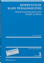 Kompetencje rady pedagogicznej. Komentarz praktyczny. Wzory uchwał z serii MERITUM Kompetencje rady pedagogicznej. Komentarz praktyczny. Wzory uchwał z serii MERITUM