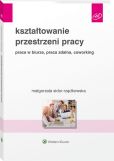 Kształtowanie przestrzeni pracy. Praca w biurze, praca zdalna, coworking Kształtowanie przestrzeni pracy. Praca w biurze, praca zdalna, coworking