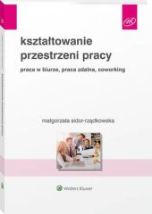 Kształtowanie przestrzeni pracy. Praca w biurze, praca zdalna, coworking Kształtowanie przestrzeni pracy. Praca w biurze, praca zdalna, coworking