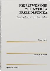 Pokrzywdzenie wierzyciela przez dłużnika. Przestępstwa z art. 300 i 301 §1 k.k. Pokrzywdzenie wierzyciela przez dłużnika. Przestępstwa z art. 300 i 301 §1 k.k.