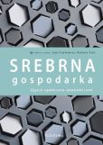 Srebrna gospodarka Ujęcie społeczno-ekonomiczne Srebrna gospodarka Ujęcie społeczno-ekonomiczne