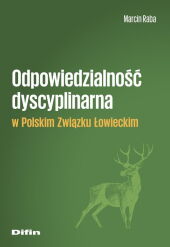 Odpowiedzialność dyscyplinarna w Polskim Związku Łowieckim Odpowiedzialność dyscyplinarna w Polskim Związku Łowieckim