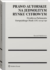 Prawo autorskie na jednolitym rynku cyfrowym. Dyrektywa Parlamentu Europejskiego i Rady (UE) 2019/790 Prawo autorskie na jednolitym rynku cyfrowym. Dyrektywa Parlamentu Europejskiego i Rady (UE) 2019/790