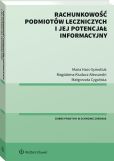 Rachunkowość podmiotów leczniczych i jej potencjał informacyjny Rachunkowość podmiotów leczniczych i jej potencjał informacyjny