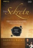 Siła Sekretu Praktyczny poradnik programowania przyszłości Siła Sekretu Praktyczny poradnik programowania przyszłości