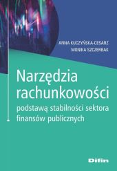 Narzędzia rachunkowości podstawą stabilności sektora finansów publicznych Narzędzia rachunkowości podstawą stabilności sektora finansów publicznych