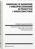 Gwarancje bankowe i ubezpieczeniowe w praktyce i orzecznictwie Gwarancje bankowe i ubezpieczeniowe w praktyce i orzecznictwie