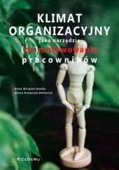 Klimat organizacyjny jako narzędzie (de)motywowania pracowników Klimat organizacyjny jako narzędzie (de)motywowania pracowników