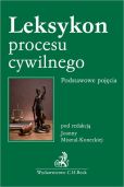Leksykon procesu cywilnego Podstawowe pojęcia Leksykon procesu cywilnego Podstawowe pojęcia