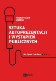 Sztuka autoprezentacji i wystąpień publicznych Sztuka autoprezentacji i wystąpień publicznych