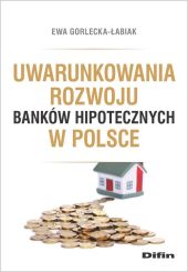 Uwarunkowania rozwoju banków hipotecznych w Polsce Uwarunkowania rozwoju banków hipotecznych w Polsce
