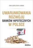 Uwarunkowania rozwoju banków hipotecznych w Polsce Uwarunkowania rozwoju banków hipotecznych w Polsce