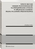 Wpływ decyzji Urzędu Patentowego Rzeczypospolitej Polskiej na postępowanie cywilne w sprawach z zakresu prawa własności przemysłowej Wpływ decyzji Urzędu Patentowego Rzeczypospolitej Polskiej na postępowanie cywilne w sprawach z zakresu prawa własności przemysłowej