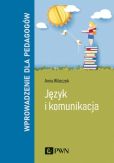 Język i komunikacja. Wprowadzenie dla pedagogów Język i komunikacja. Wprowadzenie dla pedagogów