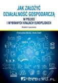 Jak założyć i prowadzić działalność gospodarczą w Polsce i wybranych krajach europejskich Jak założyć i prowadzić działalność gospodarczą w Polsce i wybranych krajach europejskich