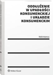 Oddłużenie w upadłości konsumenckiej i układzie konsumenckim Oddłużenie w upadłości konsumenckiej i układzie konsumenckim