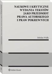 Naukowe i krytyczne wydania tekstów jako przedmiot prawa autorskiego i praw pokrewnych Naukowe i krytyczne wydania tekstów jako przedmiot prawa autorskiego i praw pokrewnych