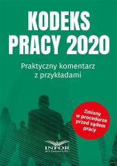 Kodeks Pracy 2020 Praktyczny komentarz z przykładami Kodeks Pracy 2020 Praktyczny komentarz z przykładami