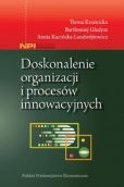 Doskonalenie organizacji i procesów innowacyjnych Doskonalenie organizacji i procesów innowacyjnych