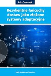 Rezylientne łańcuchy dostaw jako złożone systemy adaptacyjne Rezylientne łańcuchy dostaw jako złożone systemy adaptacyjne