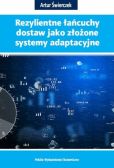 Rezylientne łańcuchy dostaw jako złożone systemy adaptacyjne Rezylientne łańcuchy dostaw jako złożone systemy adaptacyjne
