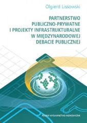 Partnerstwo publiczno-prywatne i projekty infrastrukturalne w międzynarodowej debacie publicznej Partnerstwo publiczno-prywatne i projekty infrastrukturalne w międzynarodowej debacie publicznej