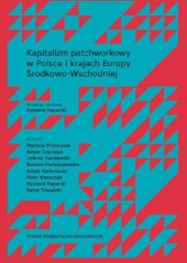 Kapitalizm patchworkowy w Polsce i krajach Europy Środkowo-Wschodniej Kapitalizm patchworkowy w Polsce i krajach Europy Środkowo-Wschodniej
